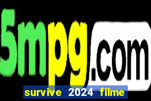 survive 2024 filme completo dublado